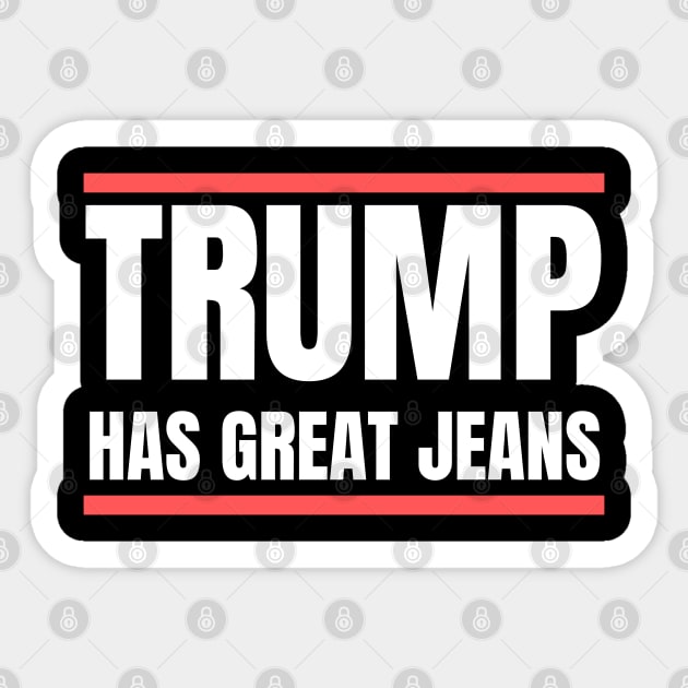 Trump-Has-Great-Jeans Sticker by Creatifly Graphic Tees